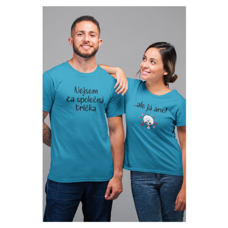 Trička pro páry Nejsem za společná trička...ale já ano Barva: Tyrkysová, Dámska