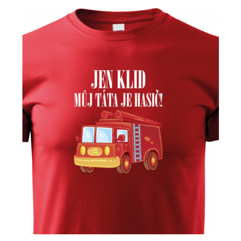 Dětské hasičské tričko "Jen klid, můj táta je hasič" - ideální dárek BezvaTriko