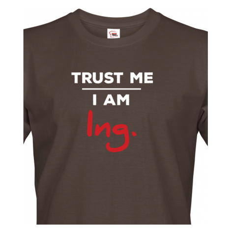 Pánské tričko s potiskem Trust me I am Ing - dárek pro inženýry BezvaTriko