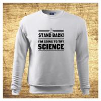 Mikina s motívom Stand back! I´m going to try science