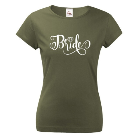 Dámské tričko pro budoucí nevěstu s potiskem Bride BezvaTriko