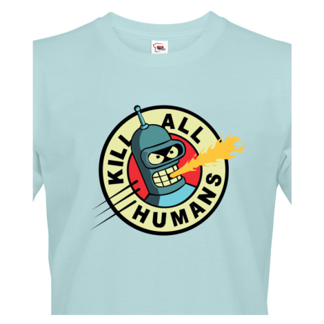 Skvělé pánské tričko Bender kill all humans - tričko pro fanoušky seriálu futurama BezvaTriko