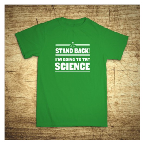 Tričko s motívom Stand back! I´m going to try science BezvaTriko