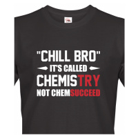 Pánské tričko pro chemiky Chill bro - It´s called chemistry