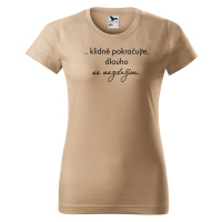 DOBRÝ TRIKO Vtipné dámské tričko Dlouho se nezdržím Barva: Písková