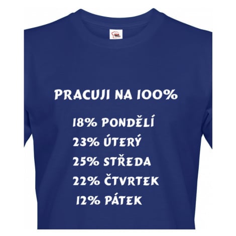 Vtipné triko s potiskem Práce na 100% - ideální dárek pro pracanty BezvaTriko
