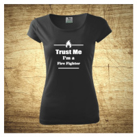 Dámske tričko s motívom Trust me, I´m a firefighter 2