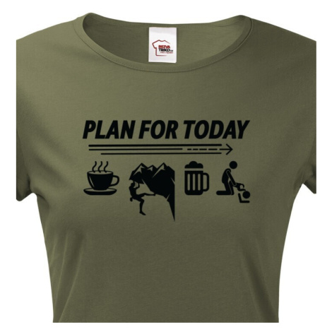 Dámské tričko Plan for Today - skvělé triko pro horolezce. BezvaTriko