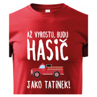 Dětské tričko Až vyrostu, budu hasič jako tatínek - skvělý dárek