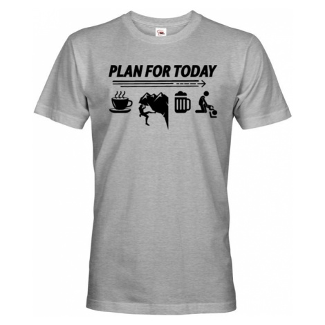 Pánské tričko Plan for Today - skvělé triko pro horolezce. BezvaTriko