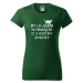 DOBRÝ TRIKO Dámské tričko s potiskem Byla jsem normální Barva: Lahvově zelená