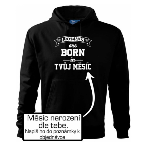 Legends are born in (tvůj měsíc narození) - Mikina s kapucí hooded sweater