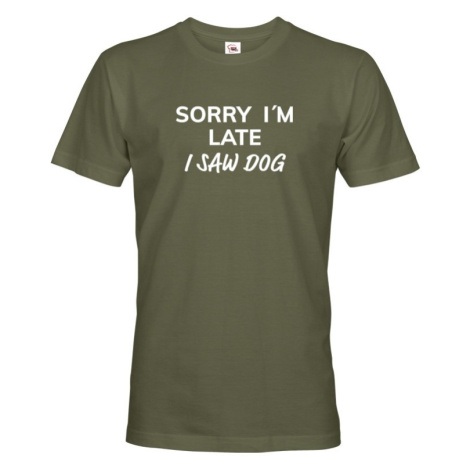 Pánské tričko s potiskem "Sorry, I saw dog - tričko pro milovníky psů BezvaTriko