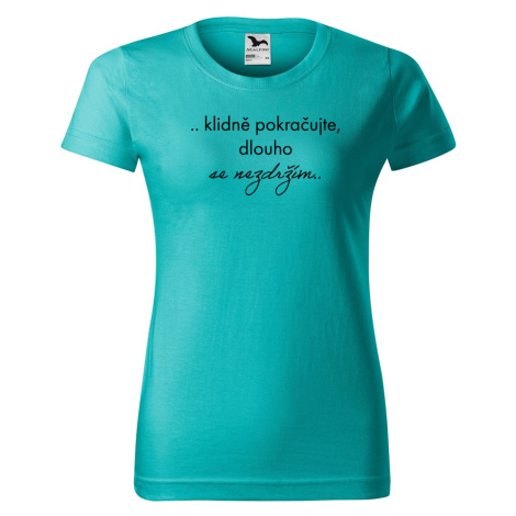 DOBRÝ TRIKO Vtipné dámské tričko Dlouho se nezdržím Barva: Emerald