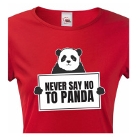 Dámské tričko s potiskem NEVER SAY NO TO PANDA - tričko pro správné geeky