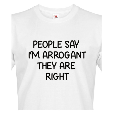 Pánské triko s potiskem People say I´m arrogant - vtipné pánské triko BezvaTriko