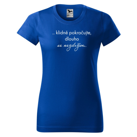 DOBRÝ TRIKO Vtipné dámské tričko Nezdržím se Barva: Královsky modrá