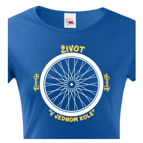 Originální dámské tričko pro cyklistu Život v jednom kole BezvaTriko