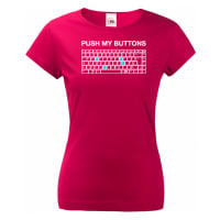 Dámské tričko PUSH MY BUTTONS - ideální dárek pro přitelkyni