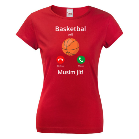 Dámské tričko Basketbal volá Musím jít! - skvělý dárek pro milovníky basketbalu BezvaTriko