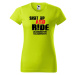 DOBRÝ TRIKO Dámské tričko s potiskem Shut up and Ride Barva: Kávová