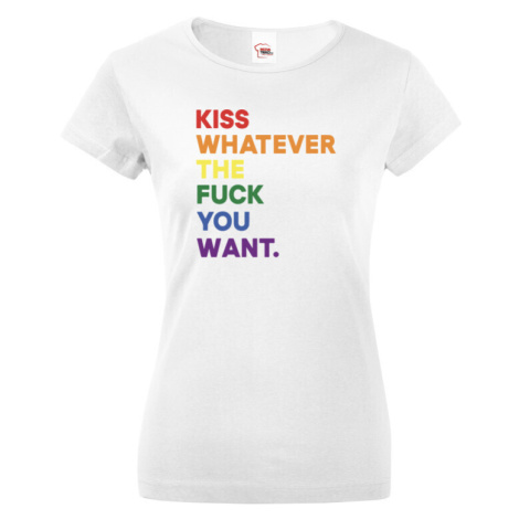 Dámské tričko s potiskem  Kiss whatever the fuck you want - LGBT tričko BezvaTriko