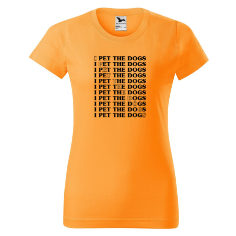 DOBRÝ TRIKO Dámské tričko s potiskem I pet the dogs Barva: Tangerine orange