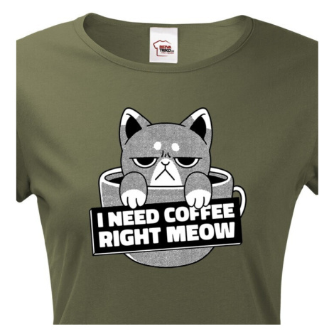 Dámské tričko pro milovníky koček s vtipným potiskem - I need coffee right meow BezvaTriko