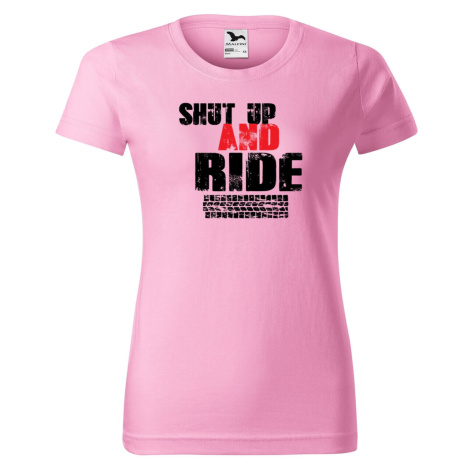 DOBRÝ TRIKO Dámské tričko s potiskem Shut up and Ride Barva: Růžová