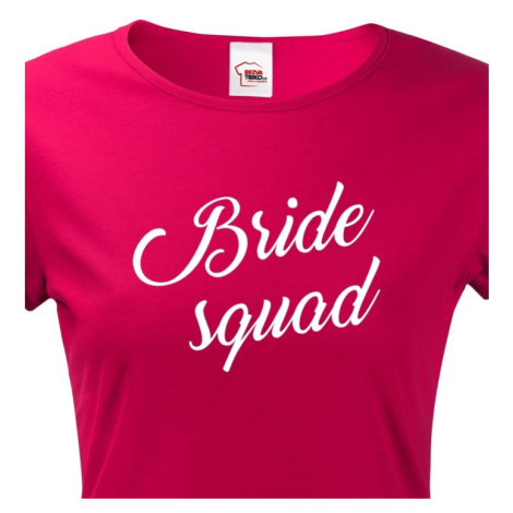 Dámské tričko pro tým nevěsty Bride Squad - ideální rozlučková trička BezvaTriko