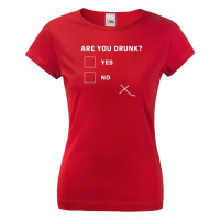 Dámske tričko s vtipným potiskem Are you drunk? - vtipné dámske tričko
