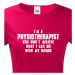 Dámské tričko I´m Physioterapist- kvalitní tisk a rychlé dodání
