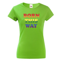 Dámské tričko s potiskem Born this way - LGBT dámské tričko