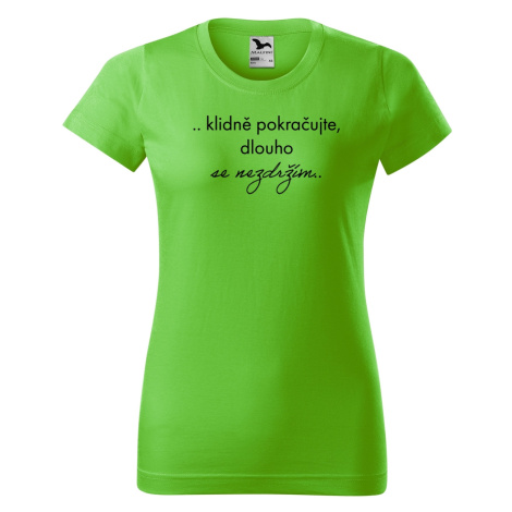 DOBRÝ TRIKO Vtipné dámské tričko Dlouho se nezdržím Barva: Apple green