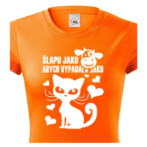 Dámské tričko Šlapu jako kráva abych vypadala jako kočka BezvaTriko