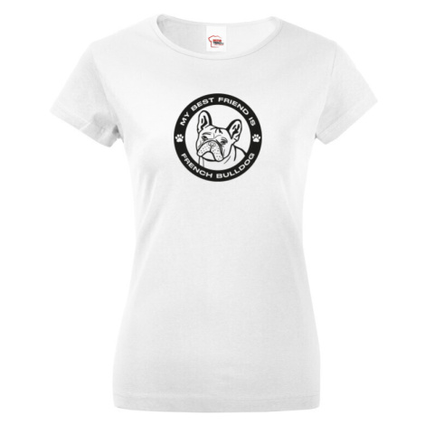 Dámské tričko Francouzský buldoček  -  dárek pro milovníky psů BezvaTriko