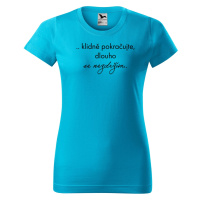 DOBRÝ TRIKO Vtipné dámské tričko Dlouho se nezdržím Barva: Tyrkysová