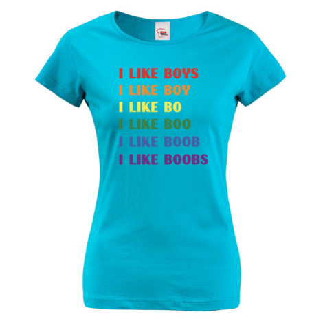 Vtipné dámské tričko s potiskem I like boobs - LGBT dámské tričko BezvaTriko