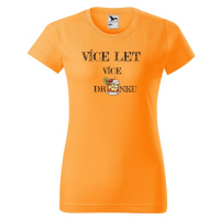 DOBRÝ TRIKO Vtipné dámské tričko k narozeninám Více drinku Barva: Tangerine orange