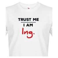 Pánské tričko s potiskem Trust me I am Ing - dárek pro inženýry