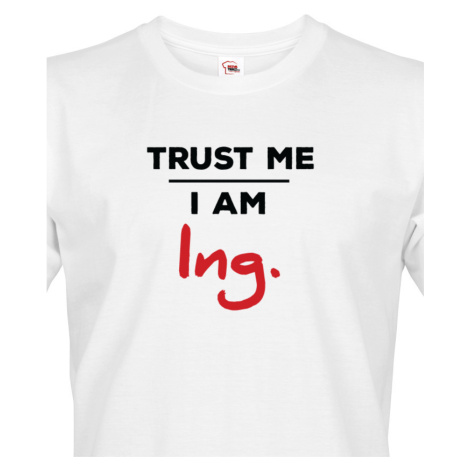 Pánské tričko s potiskem Trust me I am Ing - dárek pro inženýry BezvaTriko