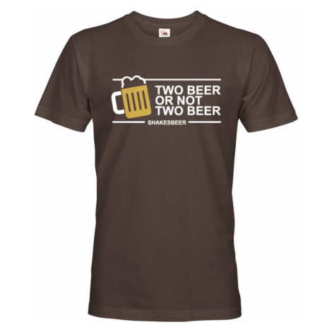 Pánské tričko Two beer or not two beer - skvělé triko s pivním potiskem BezvaTriko