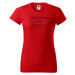 DOBRÝ TRIKO Vtipné dámské tričko Dlouho se nezdržím Barva: Červená