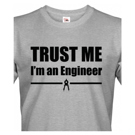 Pánské tričko Trust me, I´m an engineer  - triko pro inženýra BezvaTriko