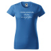 DOBRÝ TRIKO Vtipné dámské tričko Nezdržím se Barva: Azurová modrá