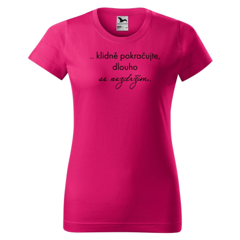 DOBRÝ TRIKO Vtipné dámské tričko Dlouho se nezdržím Barva: Malinová