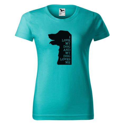 DOBRÝ TRIKO Dámské tričko s potiskem I love my dog Barva: Emerald