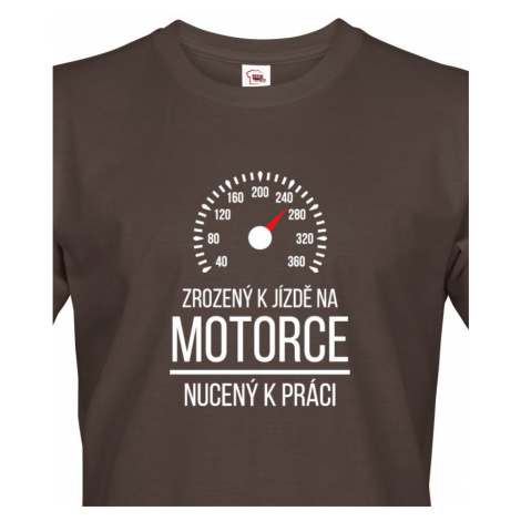 Pánské tričko Zrozený k jízdě na motorce - nucený k práci - motorkářský motiv BezvaTriko