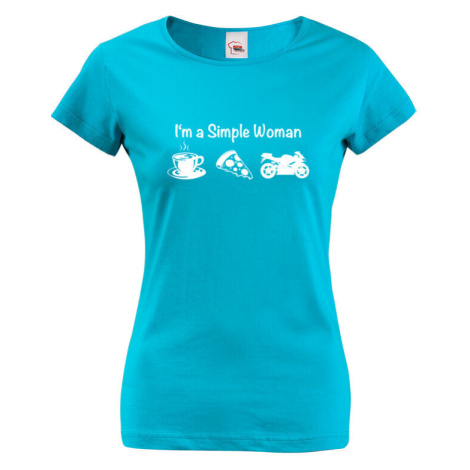 Dámské triko s nápisem I'm a simple woman - vtipné tričko pro motorkářky BezvaTriko