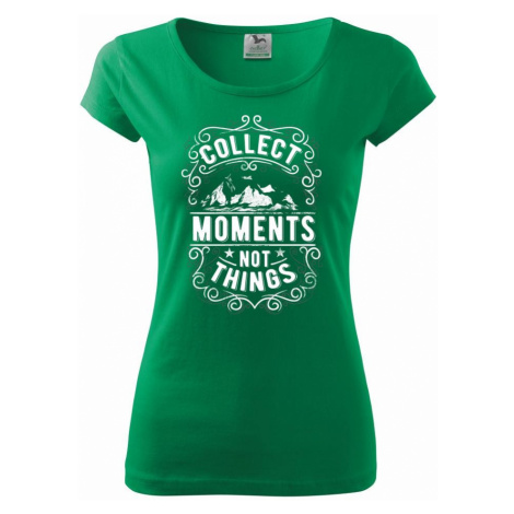 Collect moments not things - Pure dámské triko